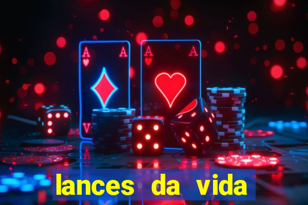 lances da vida assistir online